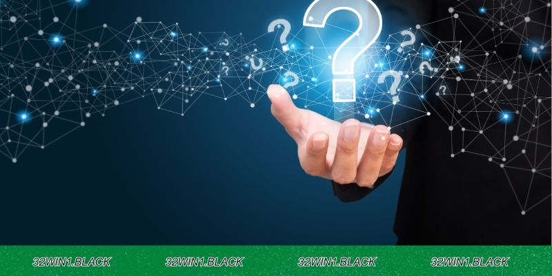 Top 5 những câu hỏi thường gặp về 32WIN